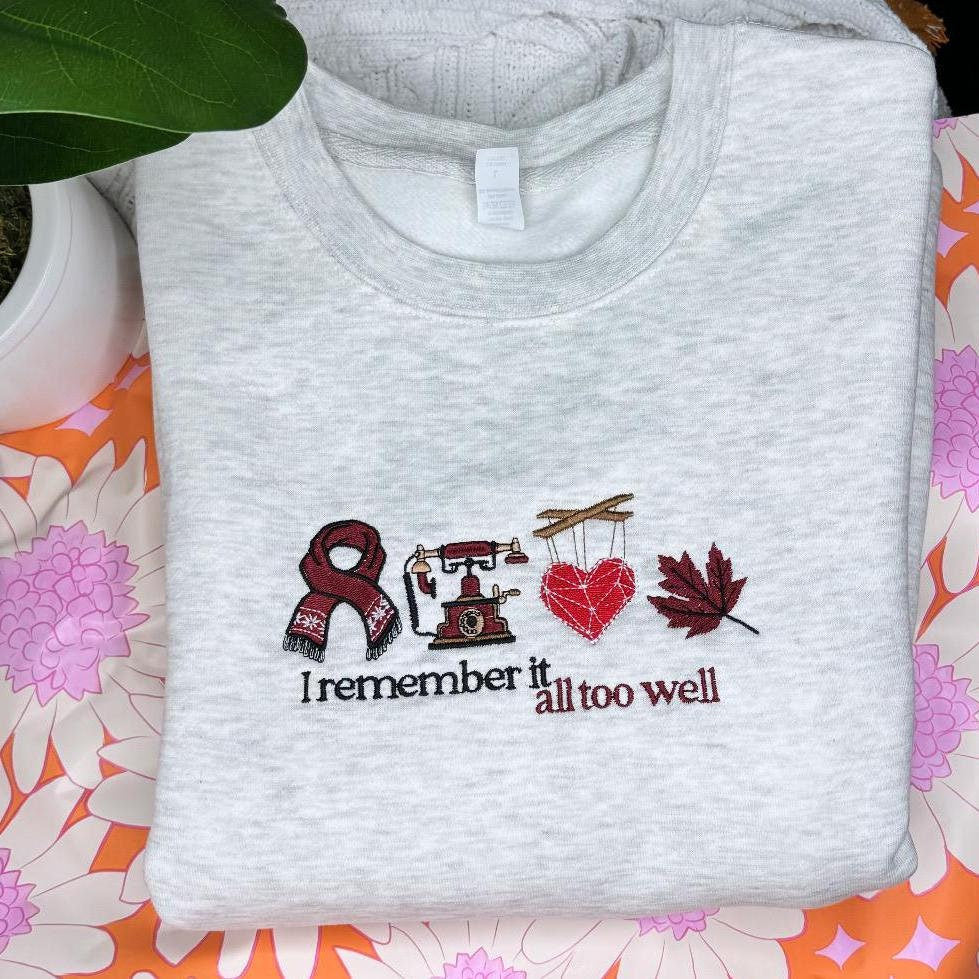 I Remember it All Too Well | Taylor EMBROIDERED Sweatshirt Crewneck or Hoodie