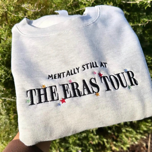 Mentally at Eras Tour | Taylor EMBROIDERED Sweatshirt (Crewneck or Hoodie)