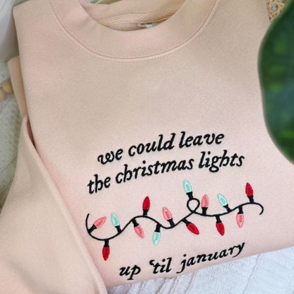 We Could Leave the Christmas Lights Up Till January | Taylor EMBROIDERED Sweatshirt Crewneck or Hoodie